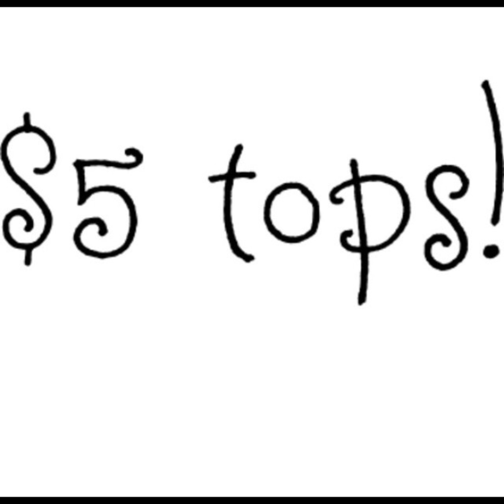 🔥🔥$5 TOPS!!! 🔥🔥