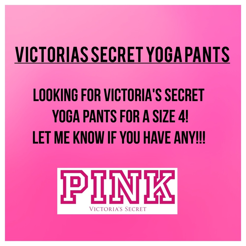 LOOKING FOR VICTORIAS SECRET YOGA PANTS Size 4!