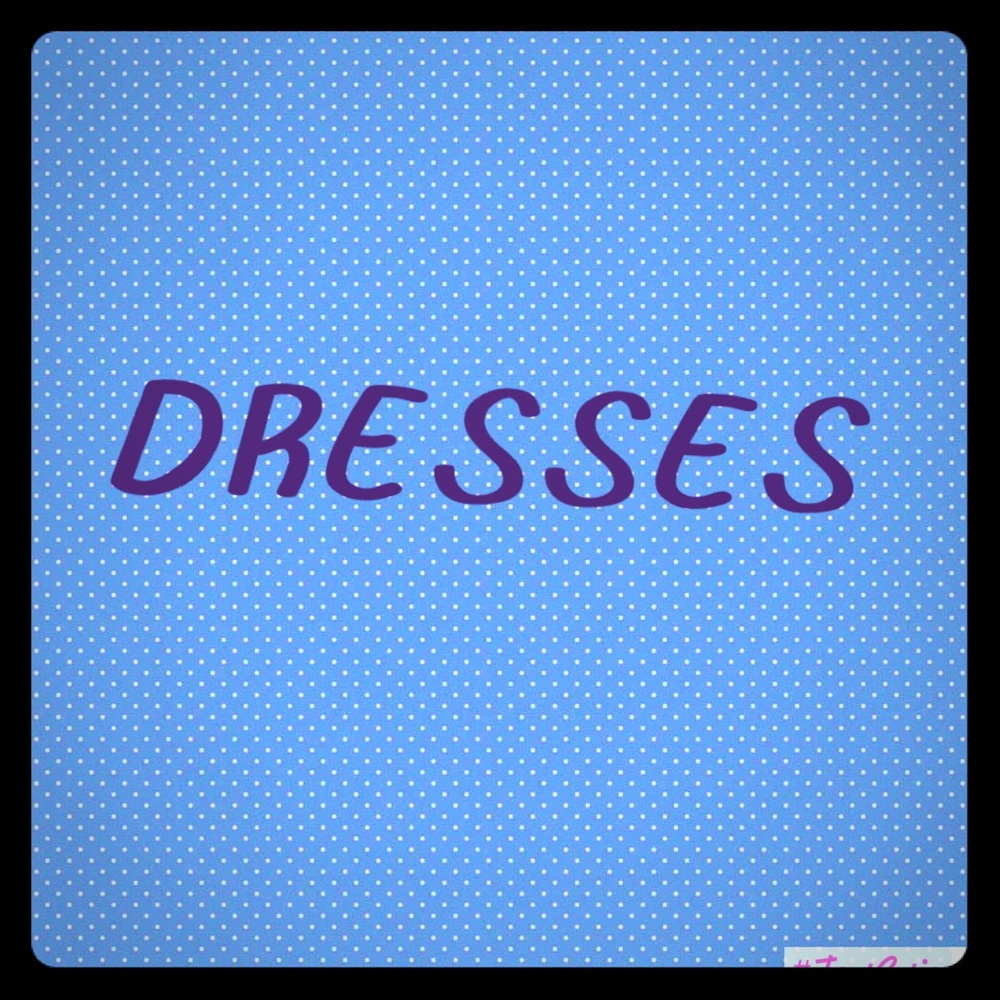 Dresses!!!