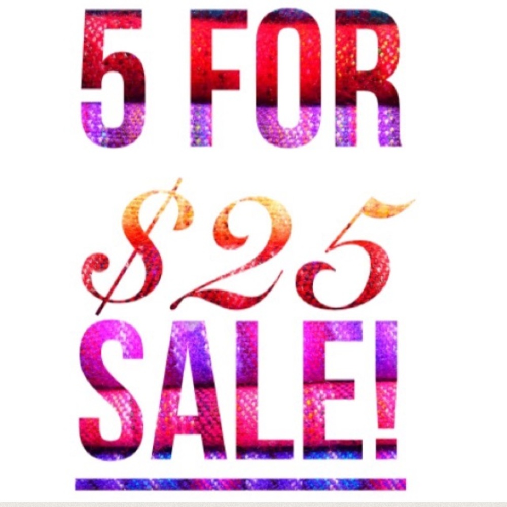ANYTHING PAST THIS POINT IS 5 for $25!