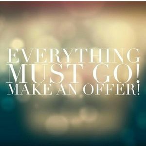 Everything must go, make me a offer!!