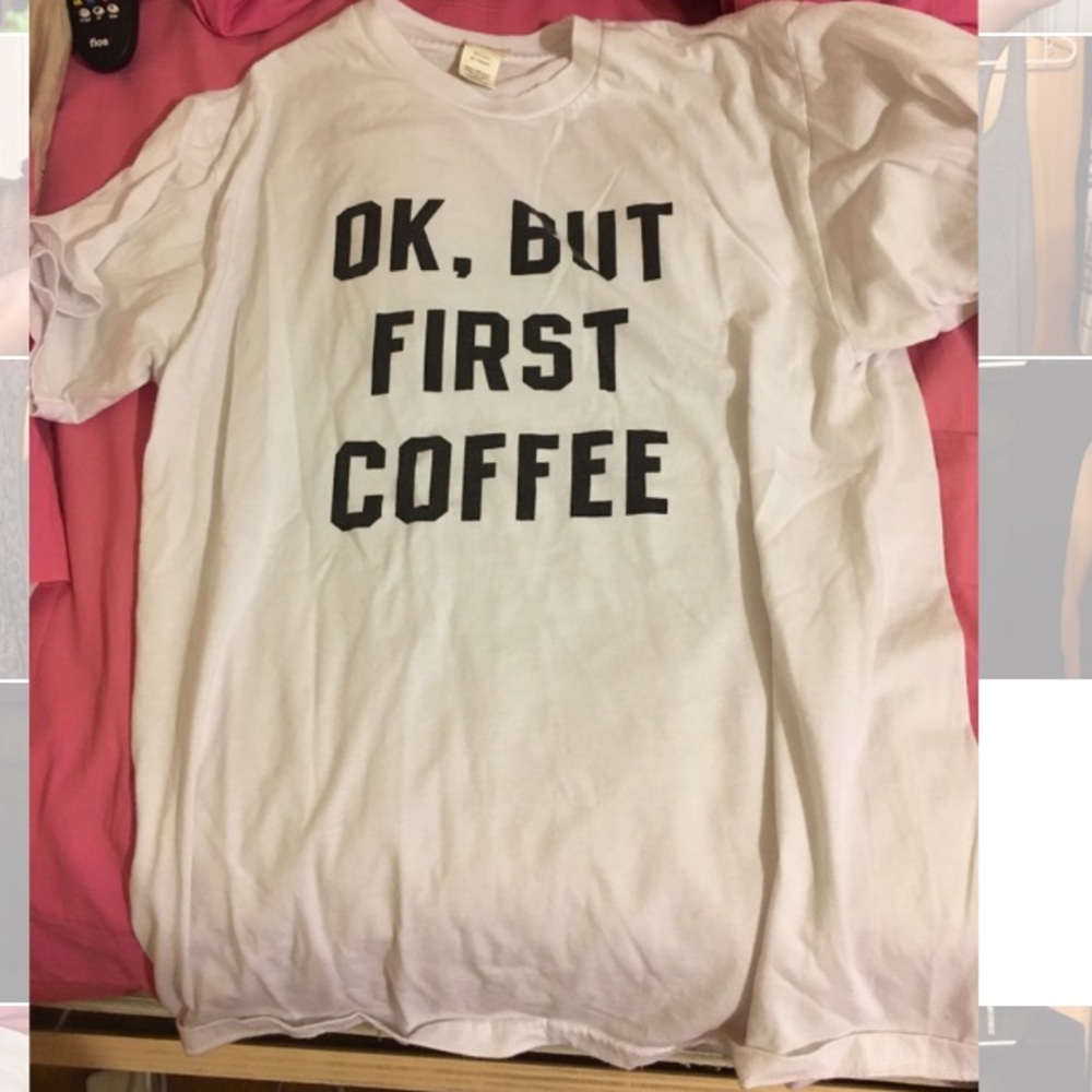 "Ok but first coffee" tee