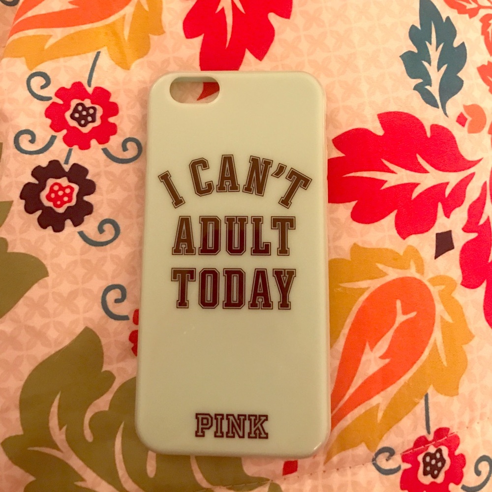 VS PINK iPhone 6 case "I Can't Adult Today"