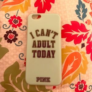 VS PINK iPhone 6 case "I Can't Adult Today"