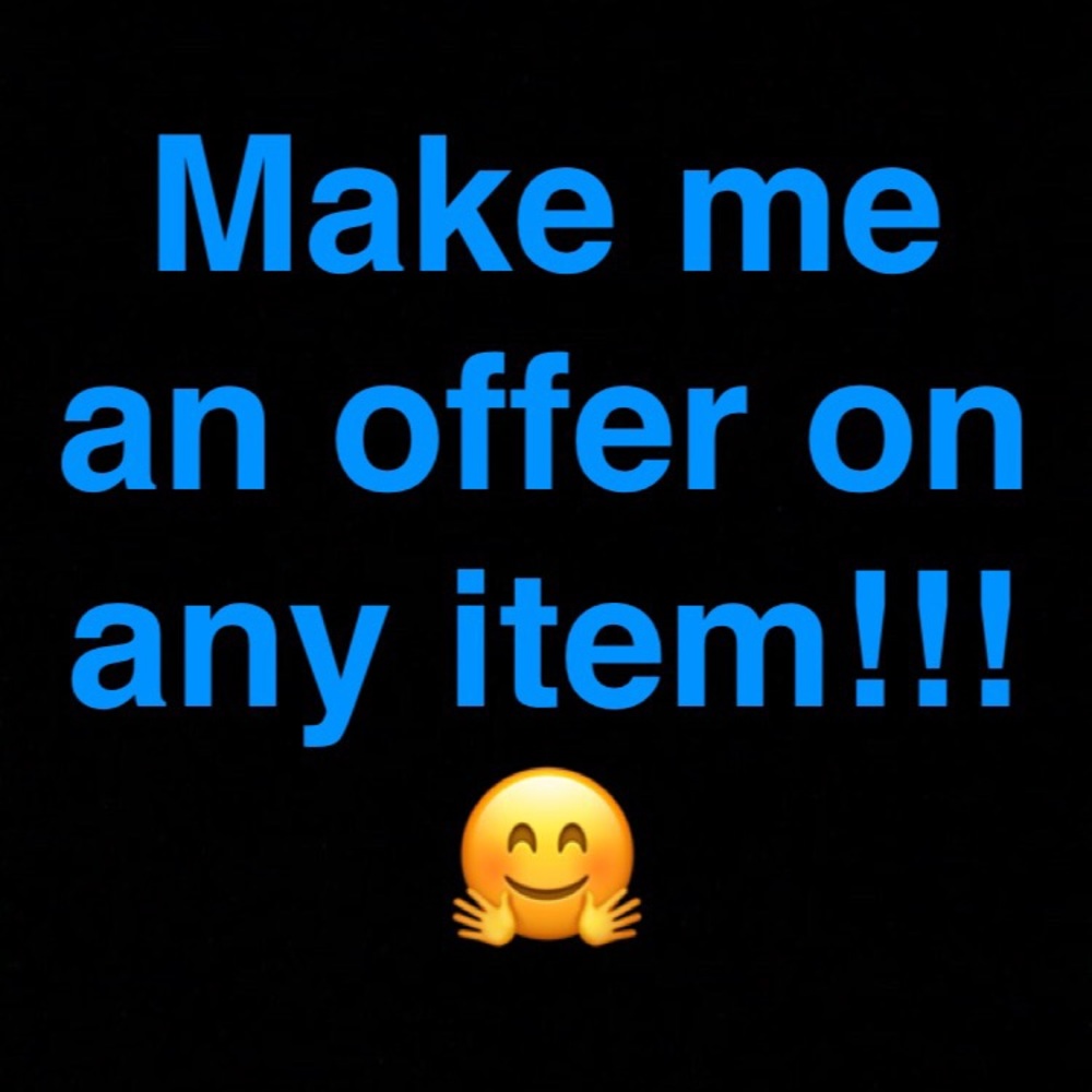 MAKE ME OFFERS!!! 😊😊