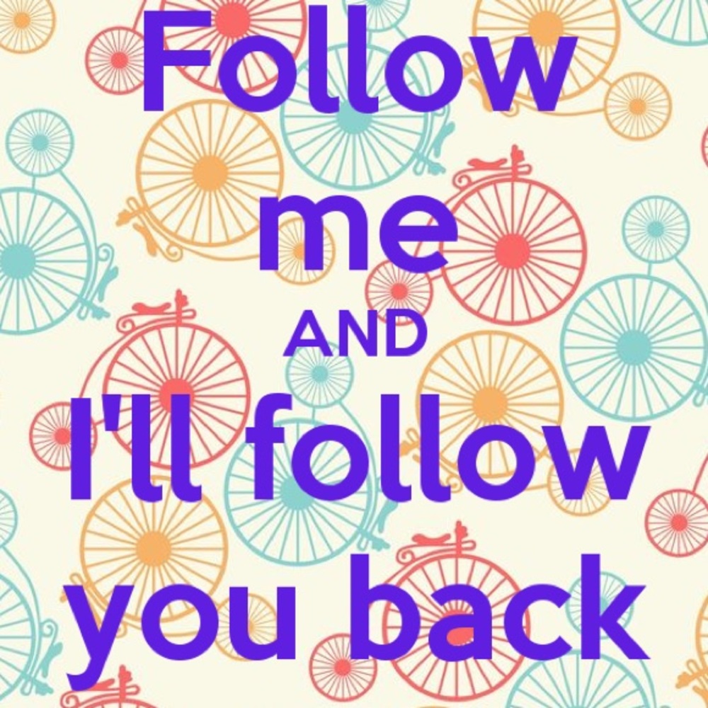 Follow me and I'll follow you back!