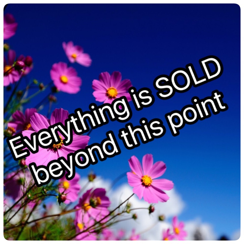 Everything is SOLD beyond this point