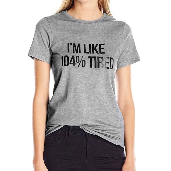 fairlygirly Tops - 💥 LAST ONE I'm like 104% Tired Graphic Tee Small