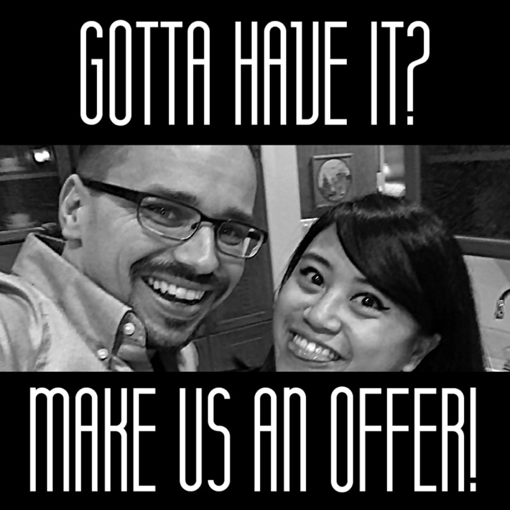 Gotta have it? Make us an Offer!