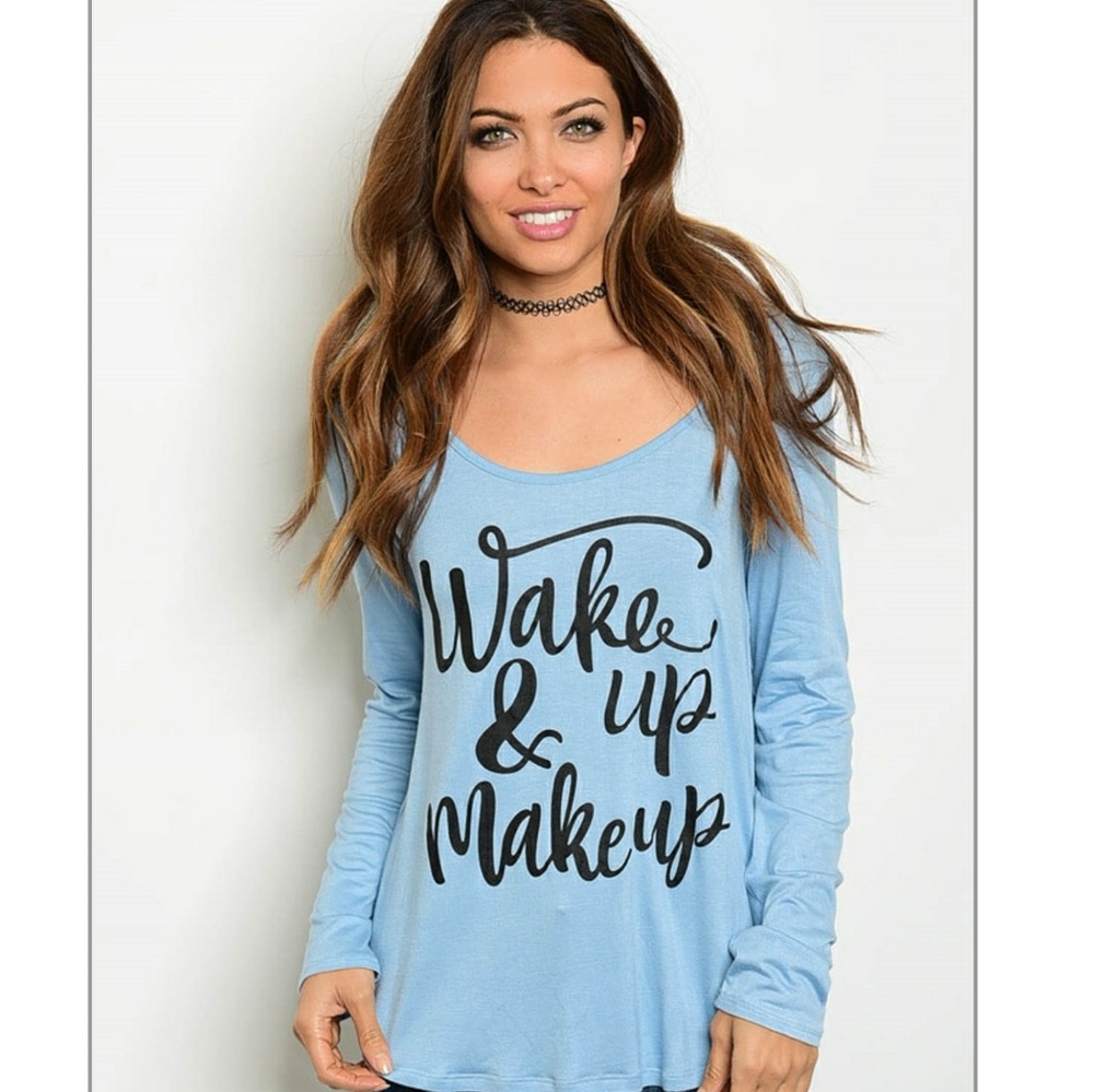 Wakeup and makeup long sleeve shirt