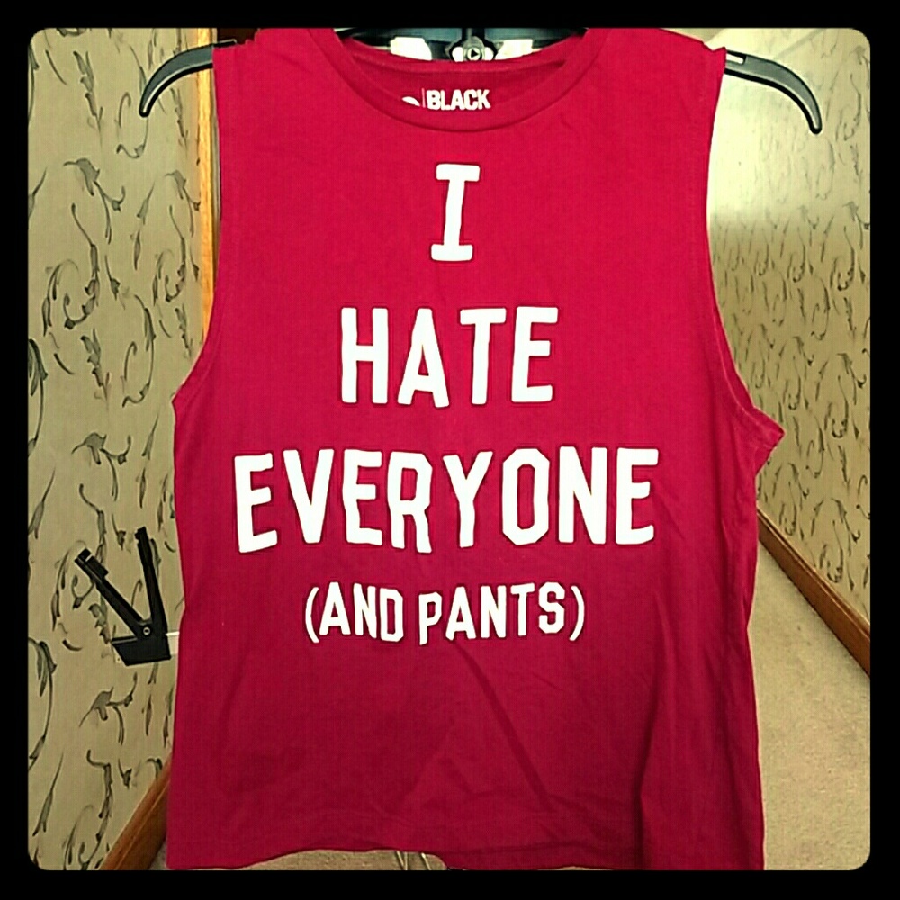 I HATE EVERYONE (AND PANTS) Tank Top!