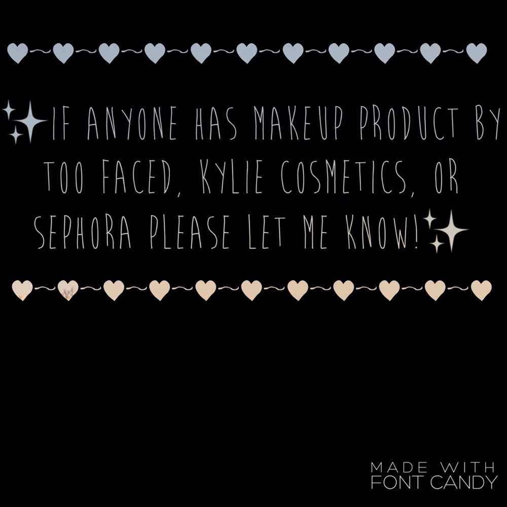 🌟SEPHORA, KYLIE COSMETICS, OR TOO FACED🌟