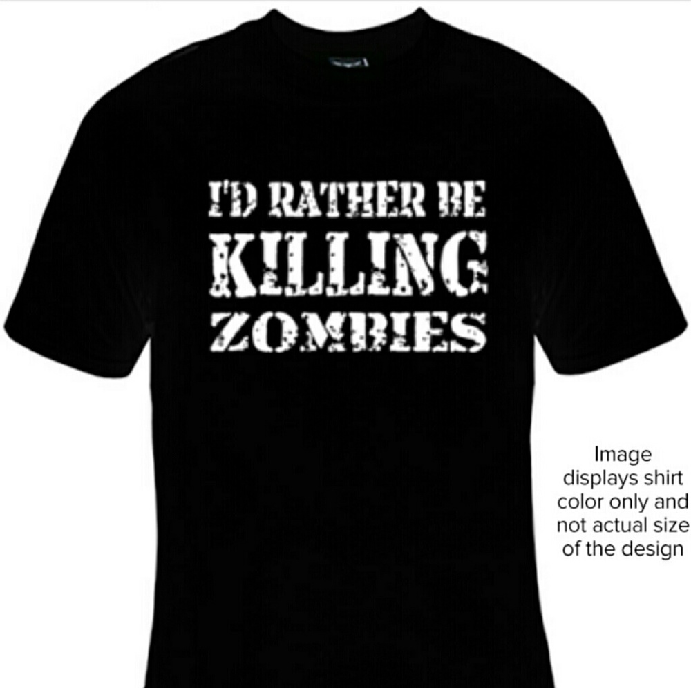 I'd rather be killing zombies shirt