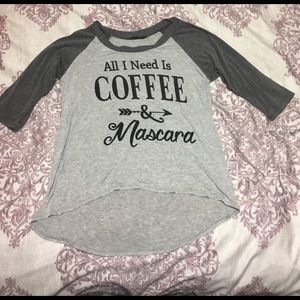 "All I need is coffee and mascara" shirt