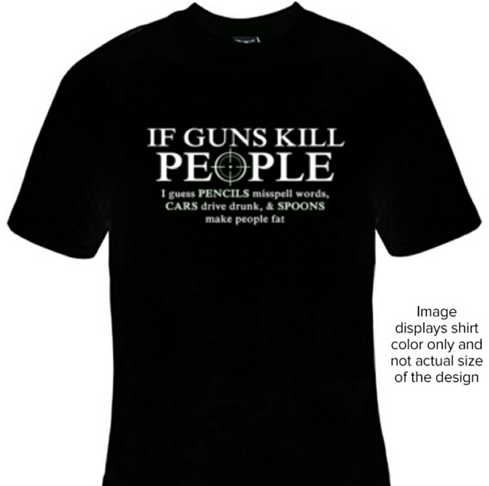 I'd guns kill people hilarious shirt