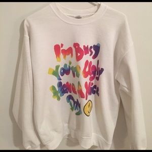 "I'm busy your ugly,have a nice day" sweatshirt