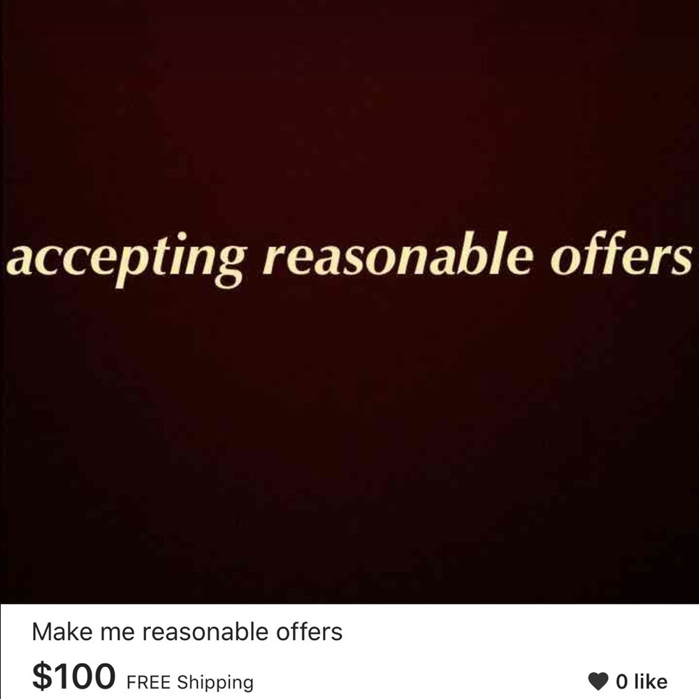 Make me reasonable offers