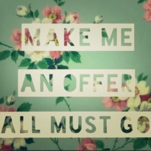 Make Me An Offer!! Everything Must Go!