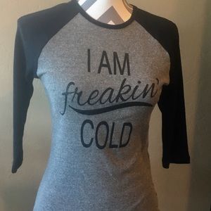 3/4 Sleeve Grey Raglan "I'm Freaking Cold"