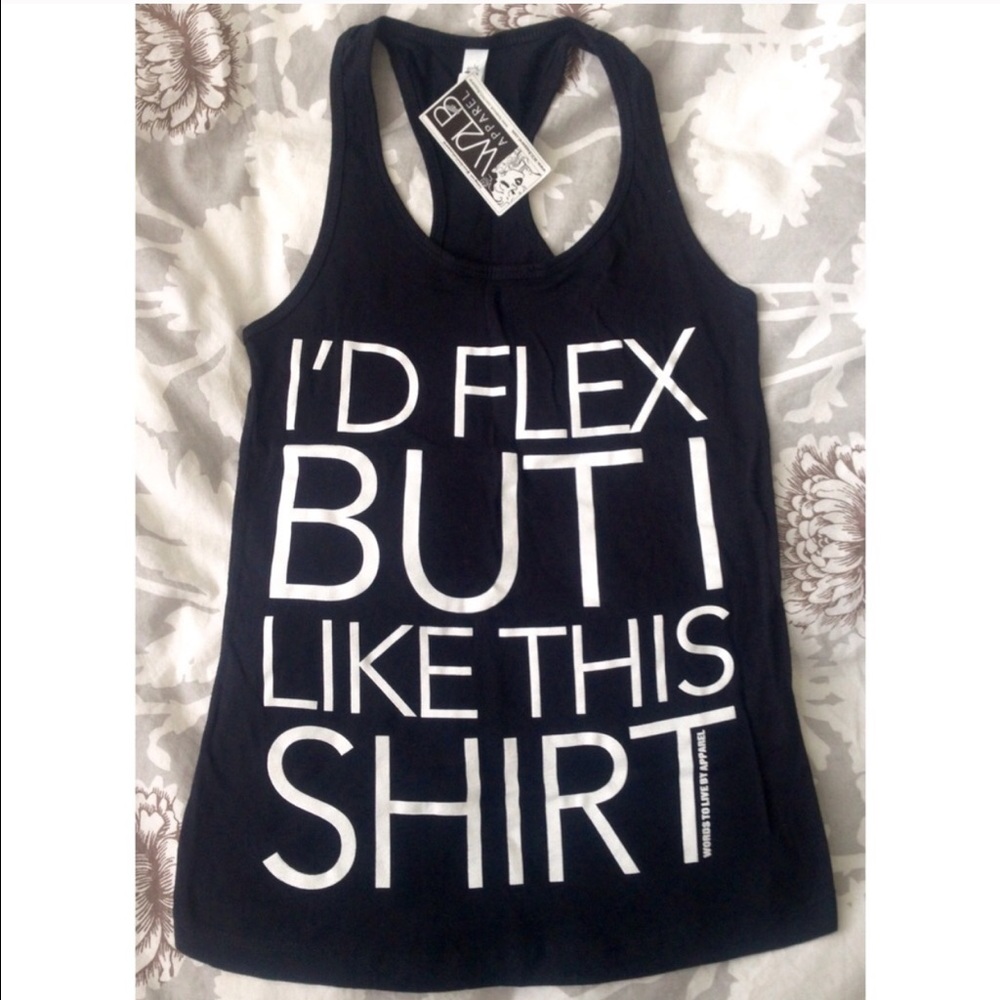 I'D FLEX BUT I LIKE THIS SHIRT!! RACERBACK TANK!
