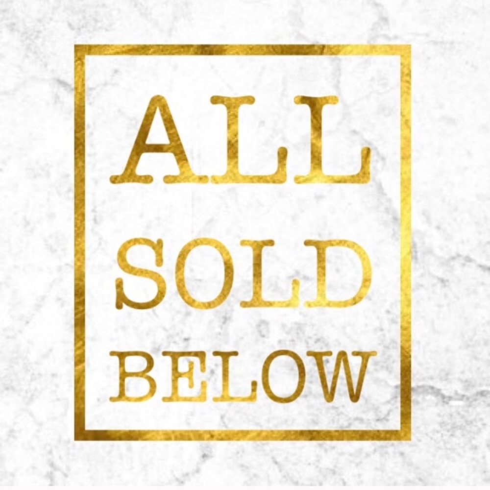 ALL SOLD BELOW ⬇️⬇️⬇️