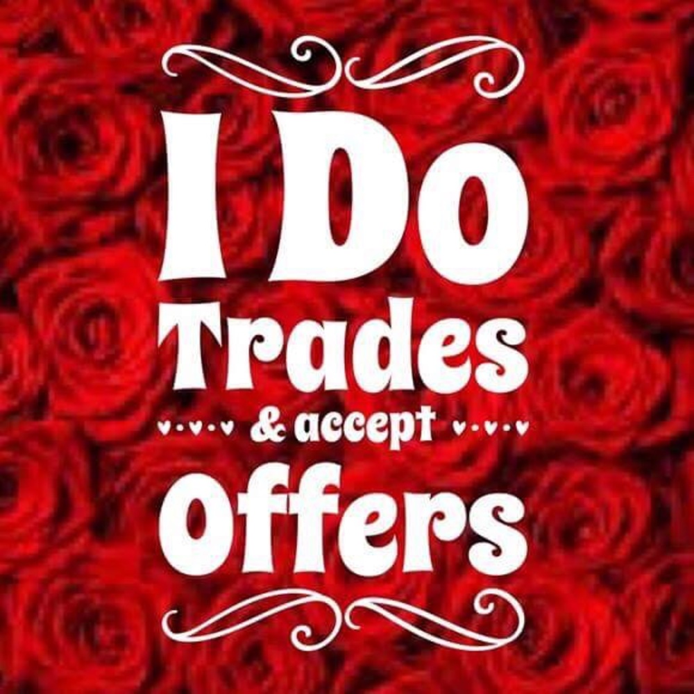 Trades and Respectable offers always considered!