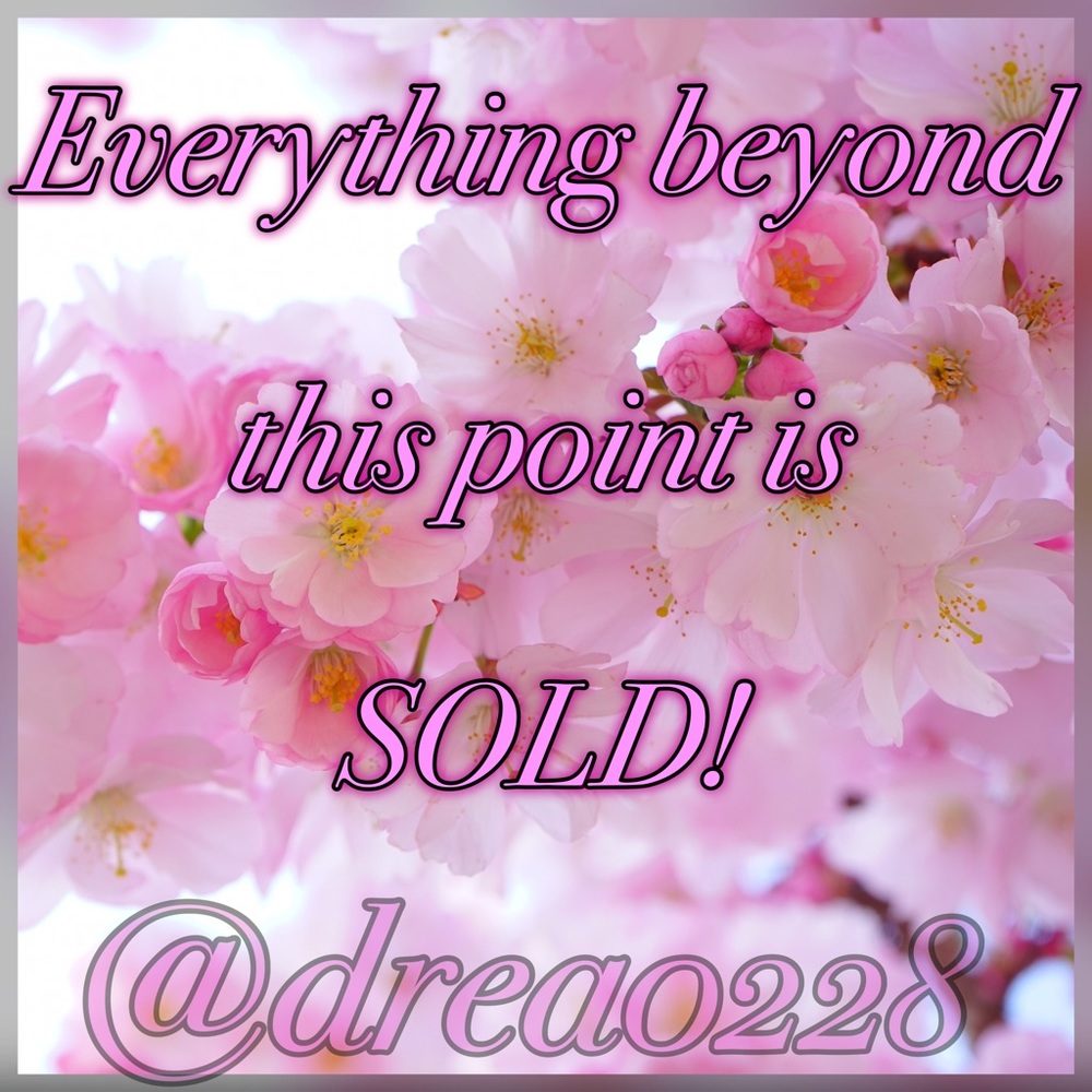 Everything beyond this post is SOLD