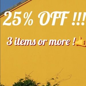 25% OFF 3 ITEMS OR MORE! ONE TIME OFFER!!!