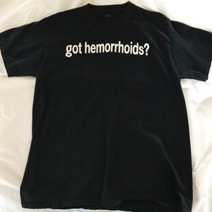 Got hemorrhoids? T-shirt