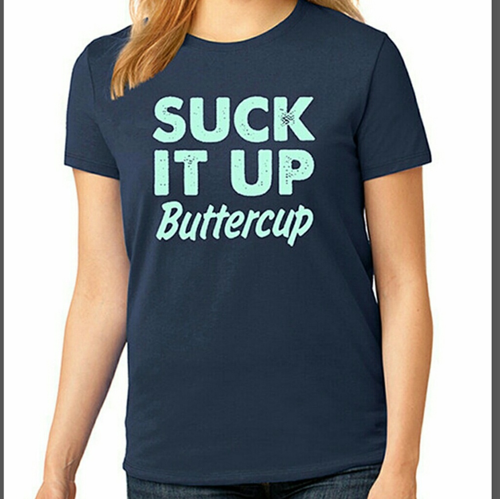 "Suck it up Buttercup" T-shirt