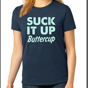 "Suck it up Buttercup" T-shirt