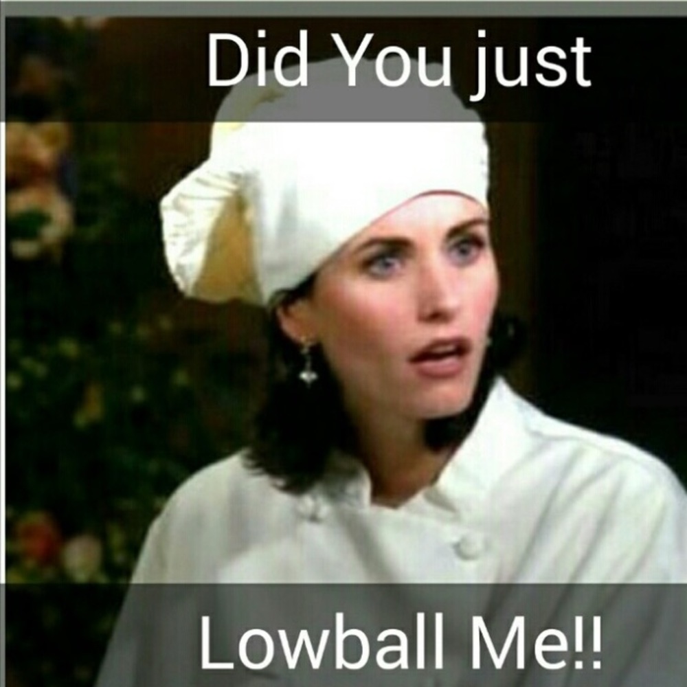 Did You Just LowBall Me???!!!???