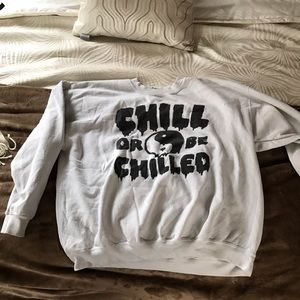 Chill or be chilled crewneck sweatshirt