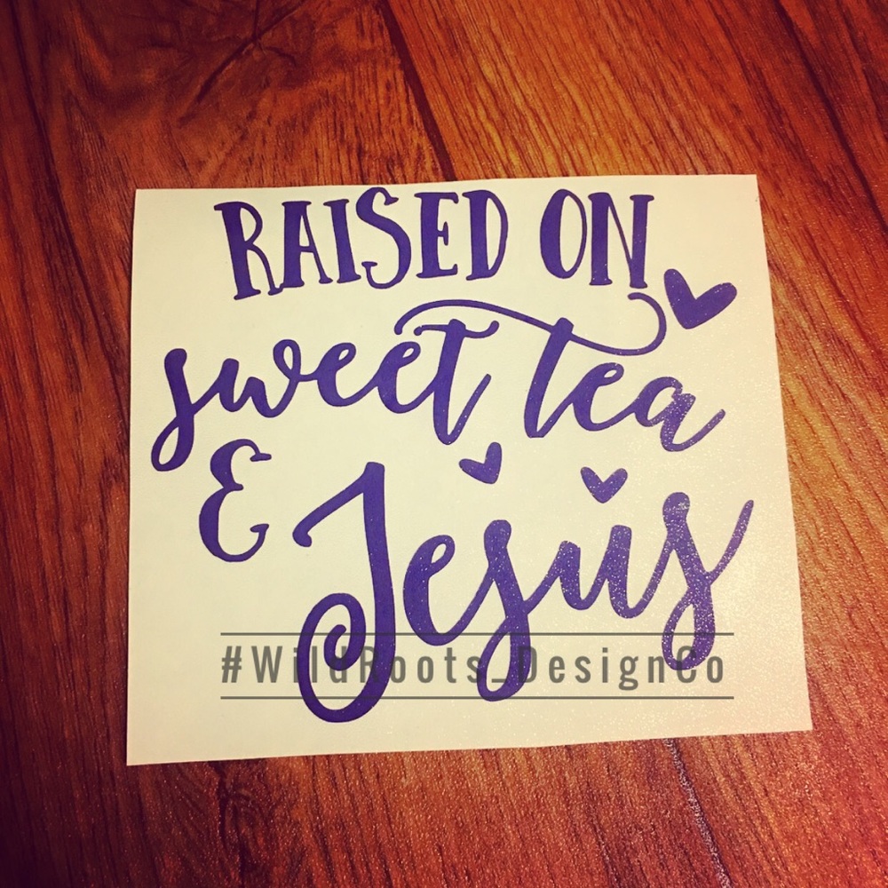 Raised on sweet tea  & Jesus decal