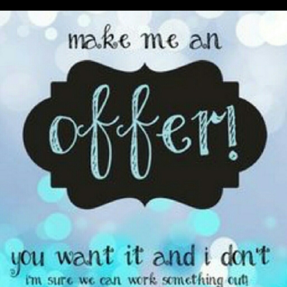 Taking all reasonable offers.