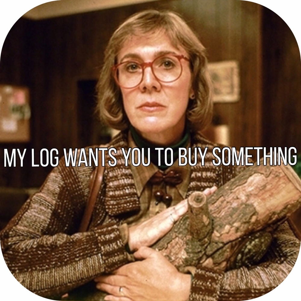 My log wants you to...