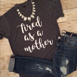 "Tired as a mother" tee. T-shirt ONLY.