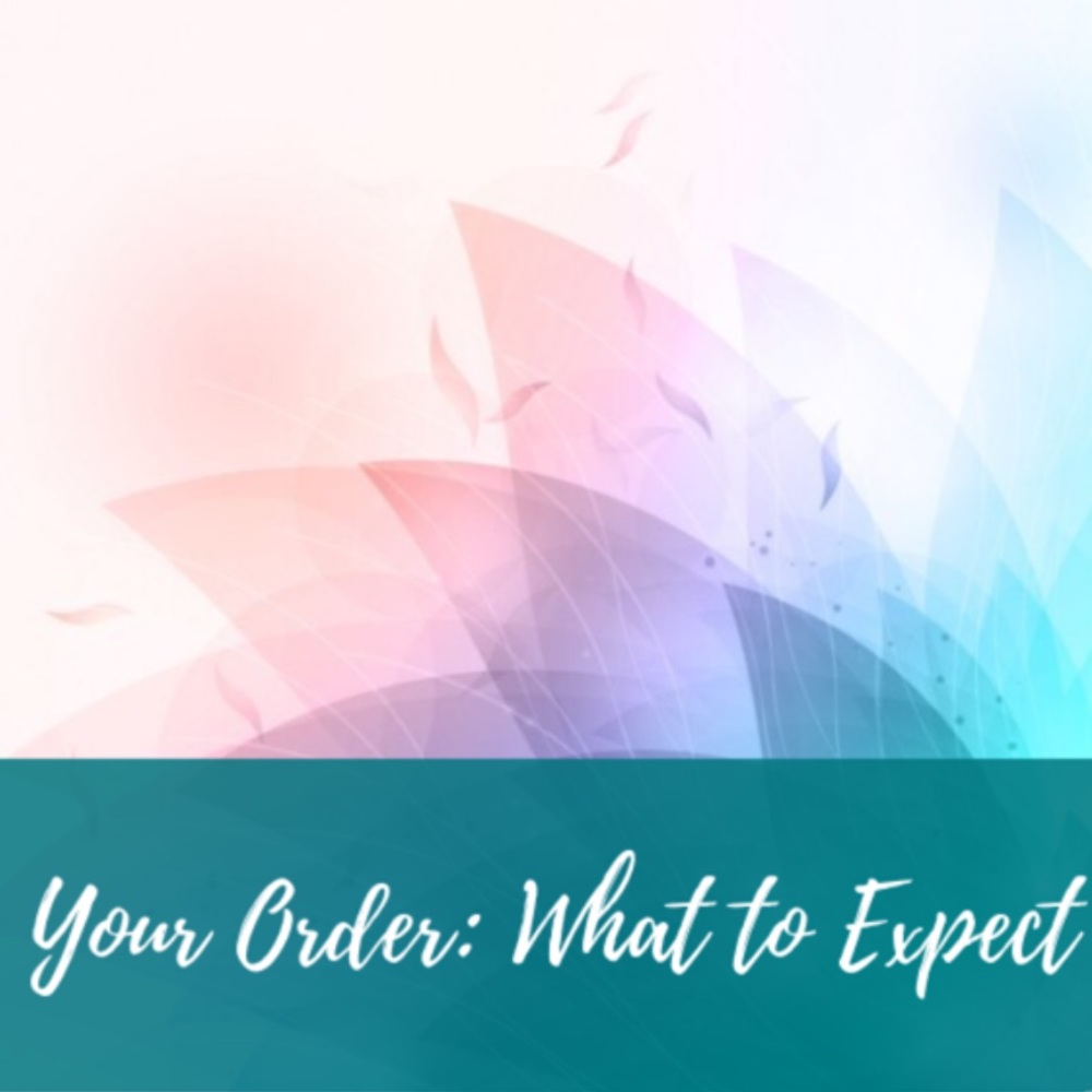 What to Expect with your Order