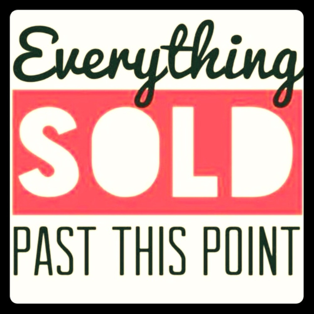 Everything is sold past this point!