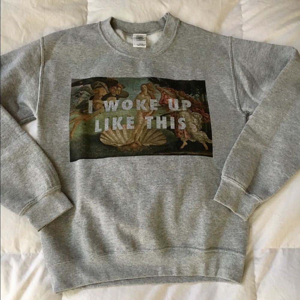 Gray "I woke up like this" sweatshirt
