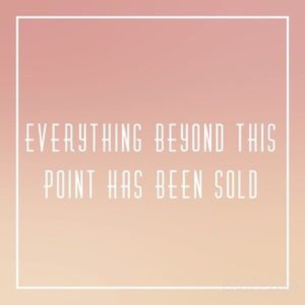 STOP! Everything past this point is sold 💋