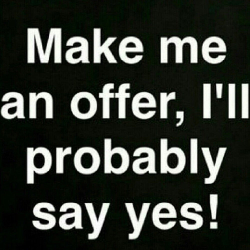 Make me an offer and see what happens