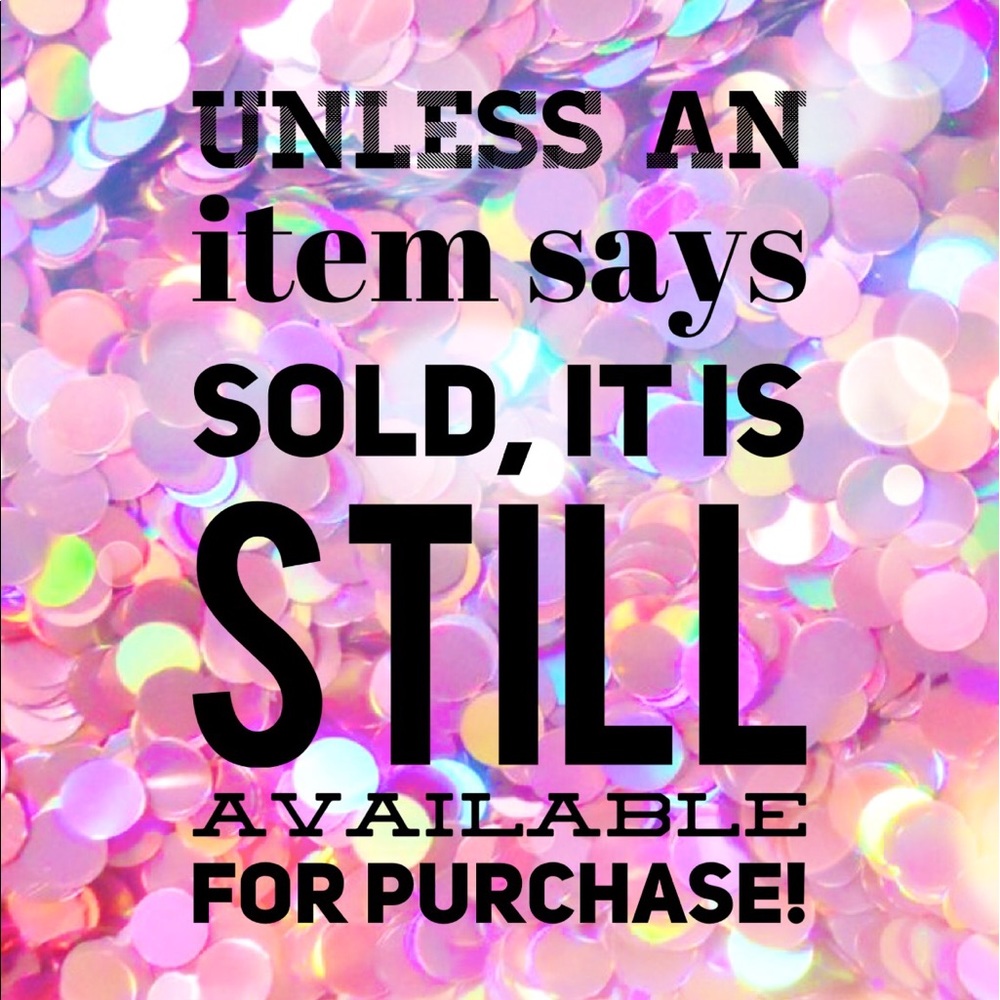 ***Everything is available until it says SOLD!***
