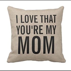 "I Love That You're My Mom" (Think Mother's Day)
