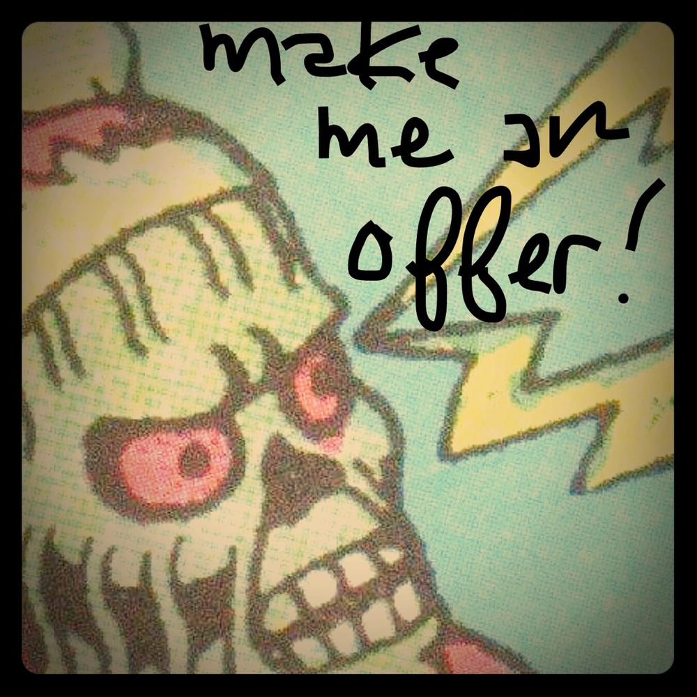 I'll consider all offers, so don't be shy 😗