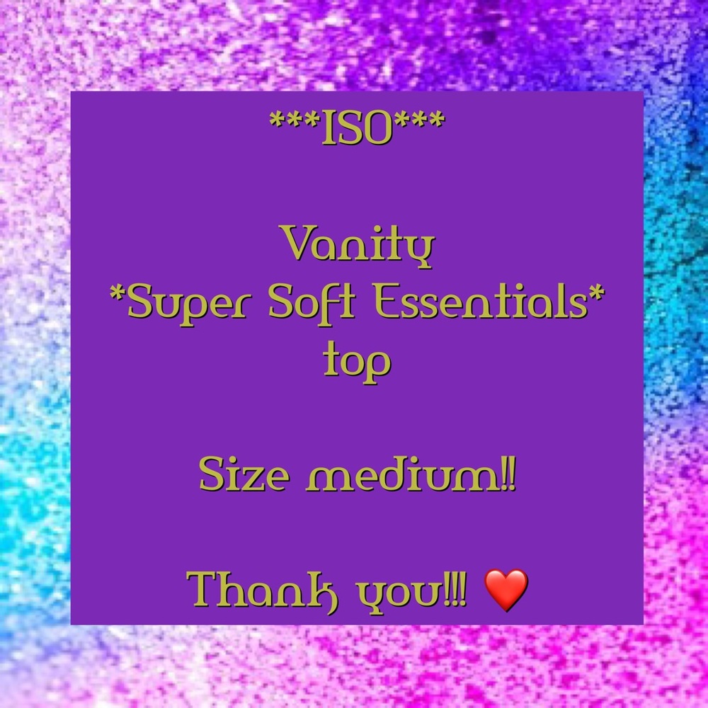 ISO Vanity super soft essentials top!!