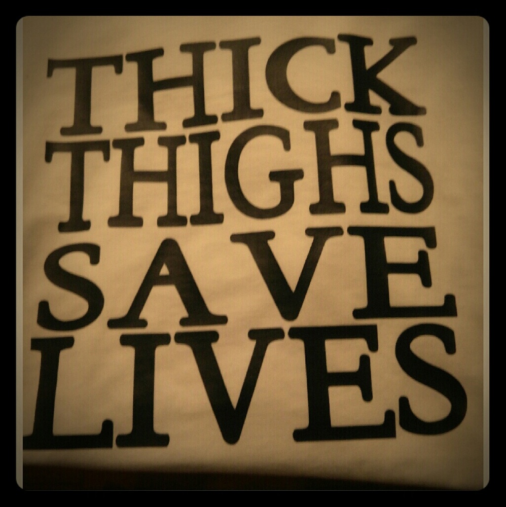 Thick Thighs Save Lives Custom Tee
