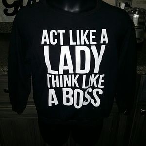 "Act like a LADY think like A BOSS" sweatshirt.