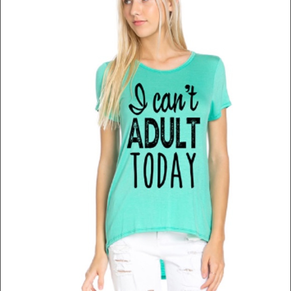 I can't adult today mint hi-low tee shirt