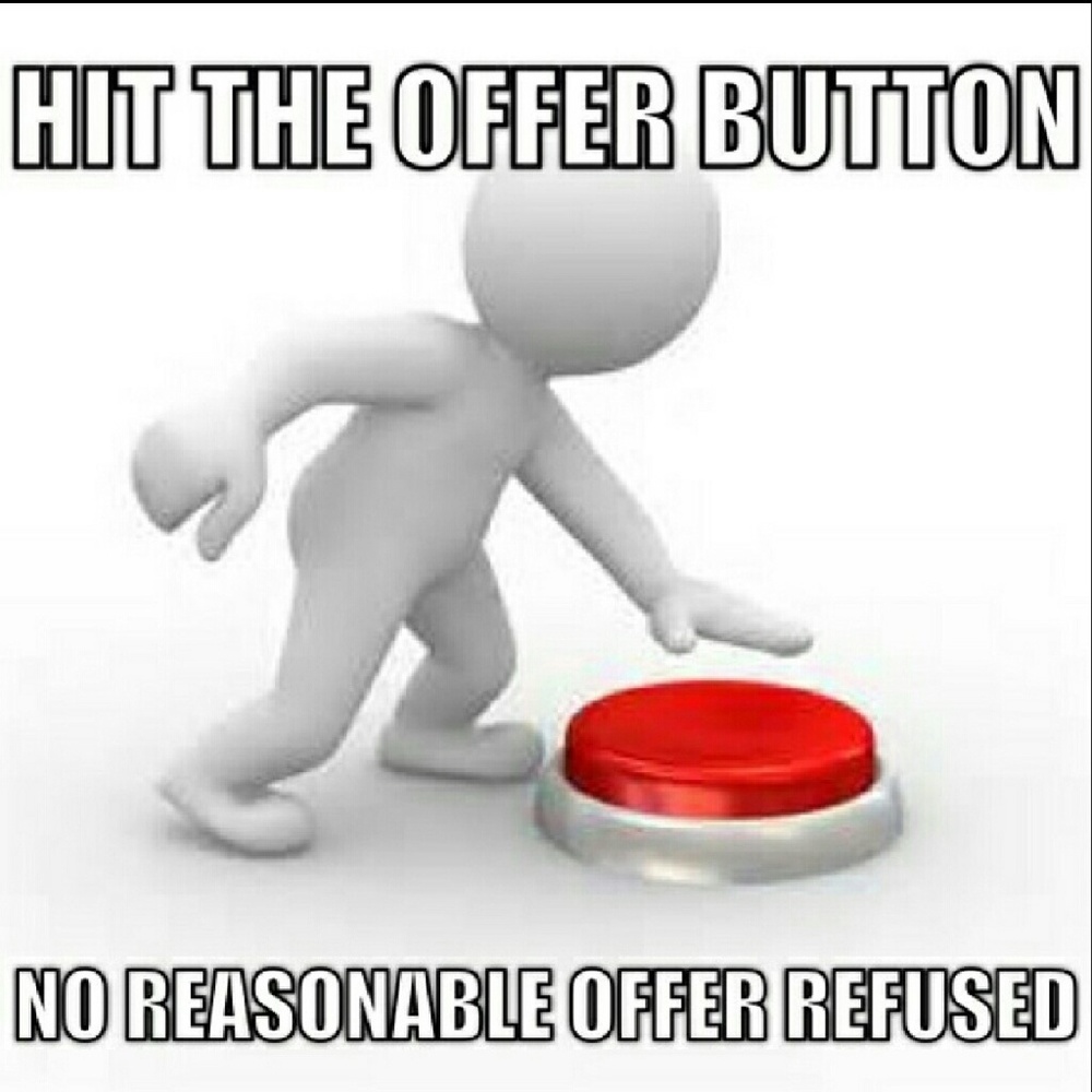 ACCEPTING ALL REASONABLE OFFERS??